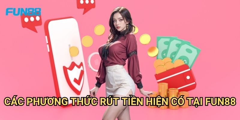 Rút Tiền Fun88: Quy Trình, Thời Gian Xử Lý Và Các Mẹo Tối Ưu 2 Các Phương Thức Rút Tiền Hiện Có Tại Fun88