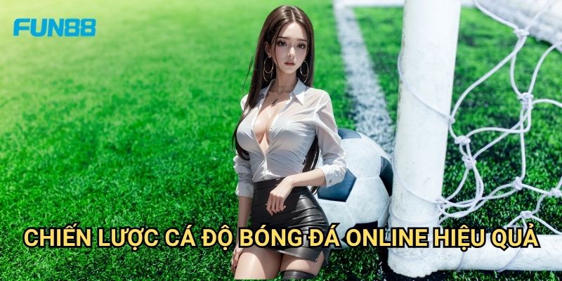 Cá Độ Bóng Đá Online Fun88: Kinh Nghiệm Đặt Cược Thông Minh Và An Toàn 3 Chiến Lược Cá Độ Bóng Đá Online Hiệu Quả