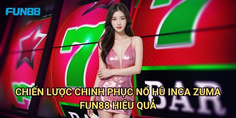 Nổ Hũ Inca Zuma Fun88: Khám Phá Kho Báu Cổ Đại Với Jackpot Khủng 3 Chiến Lược Chinh Phục Nổ Hũ Inca Zuma Fun88 Hiệu Quả