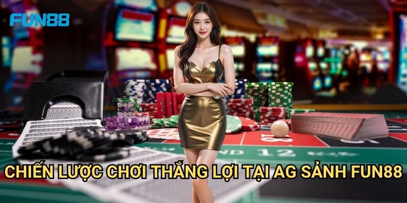 AG Sảnh Fun88: Trải Nghiệm Casino Trực Tuyến Đẳng Cấp Quốc Tế 3 Chiến Lược Chơi Thắng Lợi Tại AG Sảnh Fun88
