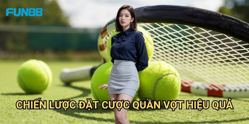 Cá Cược Quần Vợt Fun88: Phân Tích Kèo Và Chiến Thuật Thắng Lợi 3 Chiến Lược Đặt Cược Quần Vợt Hiệu Quả