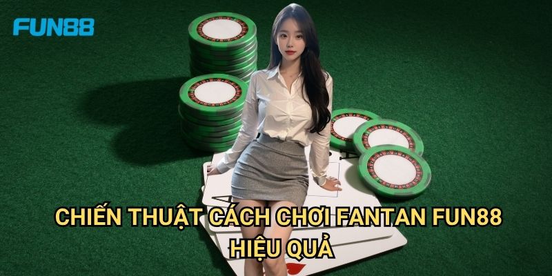 Cách Chơi FANTAN Fun88: Hướng Dẫn Chi Tiết Từ A-Z Cho Người Mới 3 Chiến Thuật Cách Chơi FANTAN Fun88 Hiệu Quả