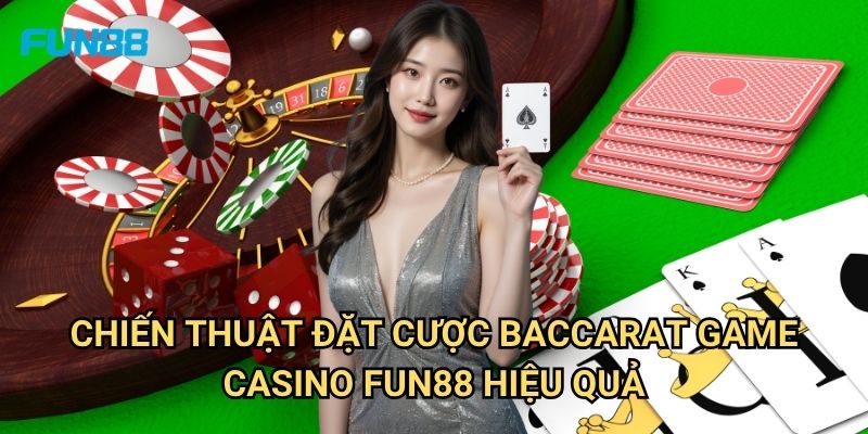 Baccarat Game Casino Fun88: Hướng Dẫn Chơi Và Chiến Thắng Cho Người Mới 3 Chiến Thuật Đặt Cược Baccarat Game Casino Fun88 Hiệu Quả