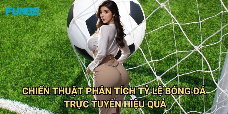 Tỷ Lệ Bóng Đá Trực Tuyến Fun88: Hướng Dẫn Phân Tích Và Đặt Cược Chính Xác 3 Chiến Thuật Phân Tích Tỷ Lệ Bóng Đá Trực Tuyến Hiệu Quả