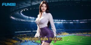 Cược Bàn Thắng Fun88: Chiến Thuật Đặt Cược Hiệu Quả Cho Người Mới