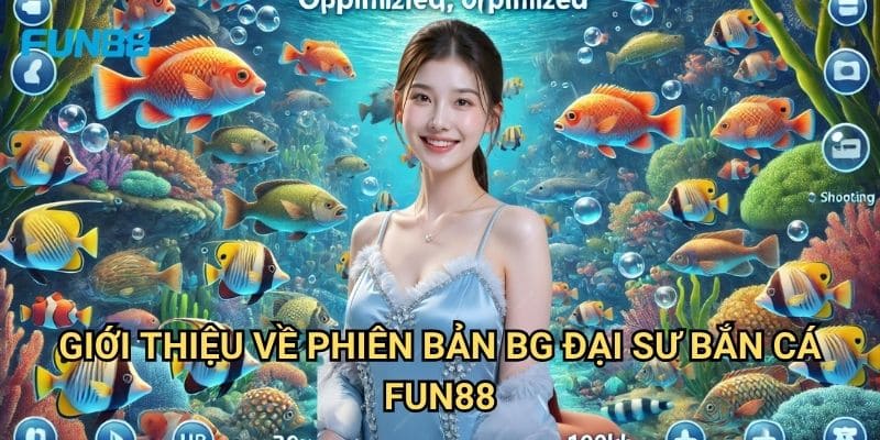 BG Đại Sư Bắn Cá Fun88: Chinh Phục Đại Dương Với Phần Thưởng Hấp Dẫn 1 Giới Thiệu Về Phiên Bản BG Đại Sư Bắn Cá Fun88