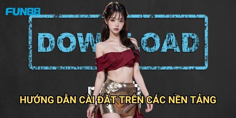 Tải App Fun88: Trải Nghiệm Cá Cược Di Động Tối Ưu Mọi Lúc Mọi Nơi 2 Hướng Dẫn Cài Đặt Tải App Trên Các Nền Tảng
