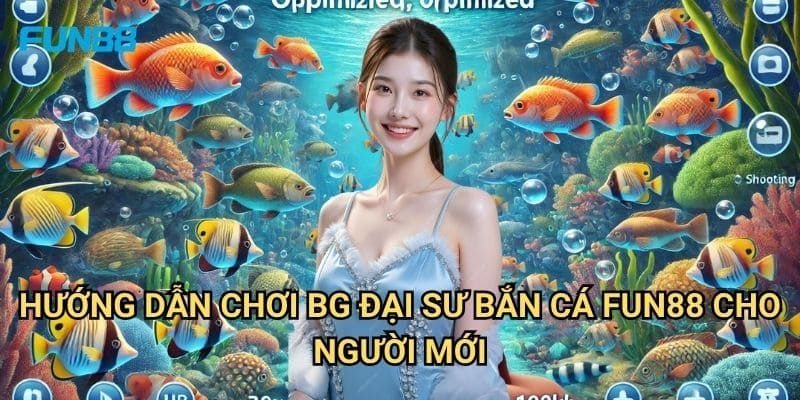 BG Đại Sư Bắn Cá Fun88: Chinh Phục Đại Dương Với Phần Thưởng Hấp Dẫn 2 Hướng Dẫn Chơi BG Đại Sư Bắn Cá Fun88 Cho Người Mới