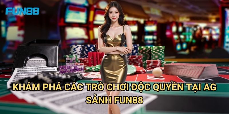 AG Sảnh Fun88: Trải Nghiệm Casino Trực Tuyến Đẳng Cấp Quốc Tế 2 Khám Phá Các Trò Chơi Độc Quyền Tại AG Sảnh Fun88
