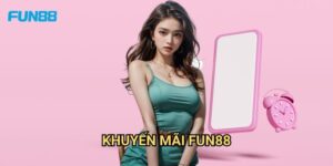 Khuyến Mãi Fun88: Cập Nhật Ưu Đãi Mới Nhất Và Cách Nhận Thưởng Hiệu Quả