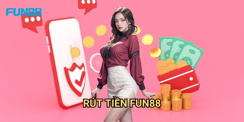Rút Tiền Fun88: Quy Trình, Thời Gian Xử Lý Và Các Mẹo Tối Ưu 1 Rút Tiền Fun88: Quy Trình, Thời Gian Xử Lý Và Các Mẹo Tối Ưu