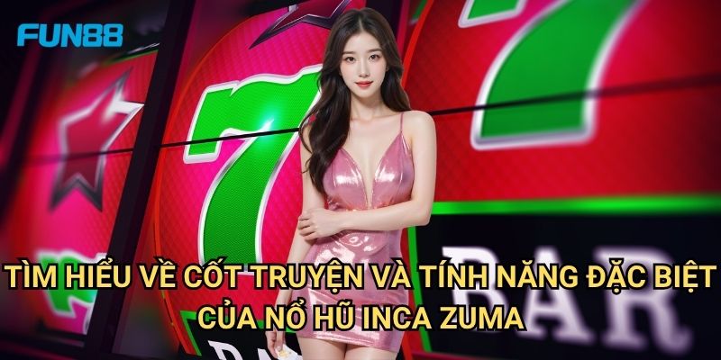 Nổ Hũ Inca Zuma Fun88: Khám Phá Kho Báu Cổ Đại Với Jackpot Khủng 2 Tìm Hiểu Về Cốt Truyện Và Tính Năng Đặc Biệt Của Nổ Hũ Inca Zuma