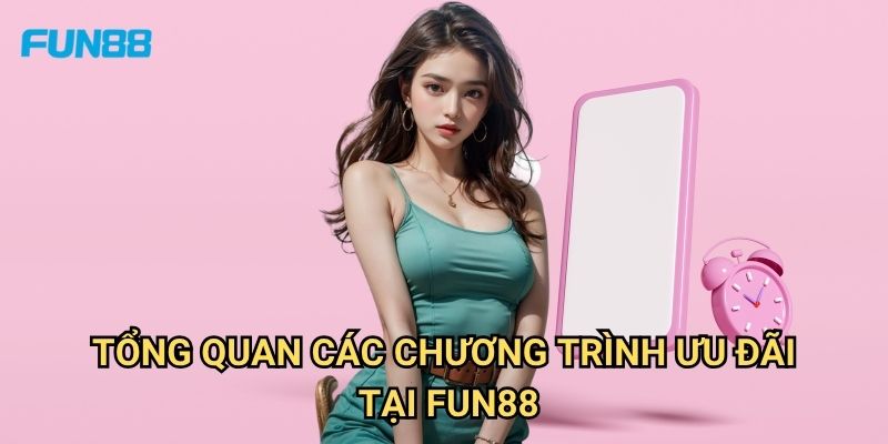 Khuyến Mãi Fun88: Cập Nhật Ưu Đãi Mới Nhất Và Cách Nhận Thưởng Hiệu Quả 2 Tổng Quan Các Chương Trình Khuyến mãi Fun88