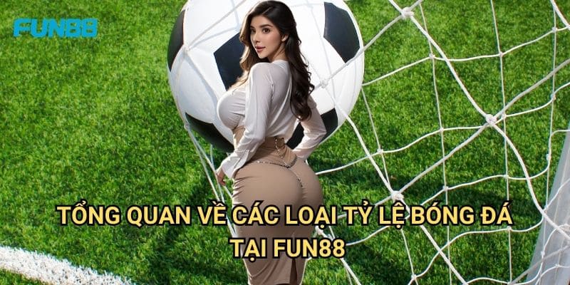 Tỷ Lệ Bóng Đá Trực Tuyến Fun88: Hướng Dẫn Phân Tích Và Đặt Cược Chính Xác 2 Tổng Quan Về Các Loại Tỷ Lệ Bóng Đá Tại Fun88