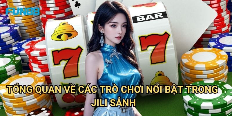 Jili Sảnh Fun88: Khám Phá Kho Game Đẳng Cấp Với Nhiều Ưu Đãi Hấp Dẫn 2 Tổng Quan Về Các Trò Chơi Nổi Bật Trong Jili Sảnh