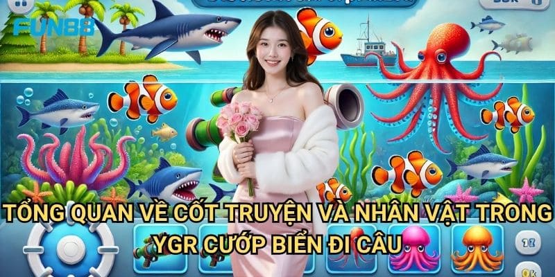 YGR Cướp Biển Đi Câu Fun88: Cuộc Phiêu Lưu Săn Kho Báu Dưới Đại Dương 2 Tổng Quan Về Cốt Truyện Và Nhân Vật Trong YGR Cướp Biển Đi Câu