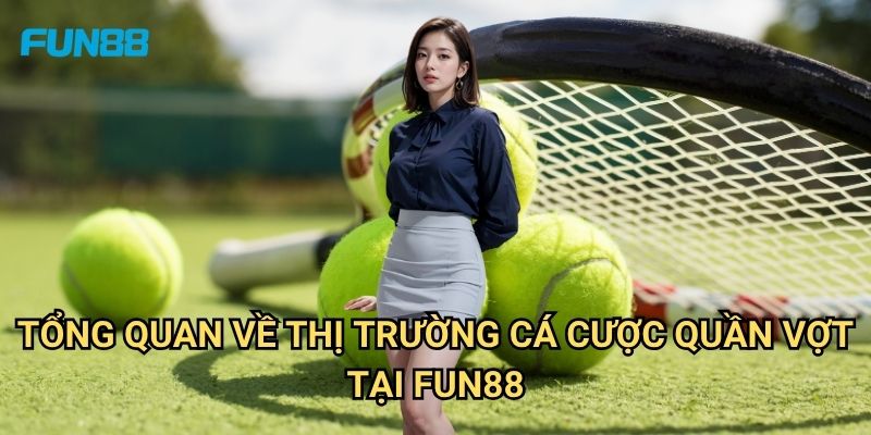 Cá Cược Quần Vợt Fun88: Phân Tích Kèo Và Chiến Thuật Thắng Lợi 2 Tổng Quan Về Thị Trường Cá Cược Quần Vợt Tại Fun88