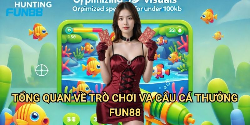 VA Câu Cá Thưởng Fun88: Khám Phá Trải Nghiệm Câu Cá Thư Giãn Và Săn Thưởng 2 Tổng Quan Về Trò Chơi VA Câu Cá Thưởng Fun88