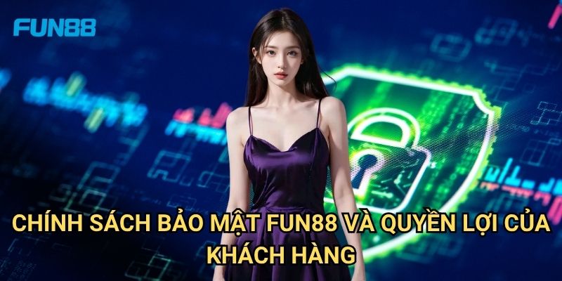 Chính Sách Bảo Mật Fun88: Cam Kết Bảo Vệ Thông Tin Người Dùng Tối Đa 2 Chính Sách Bảo Mật Fun88 Và Quyền Lợi Của Khách Hàng