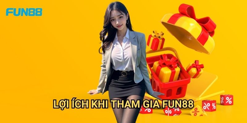 Lợi Ích Khi Tham Gia Fun88
